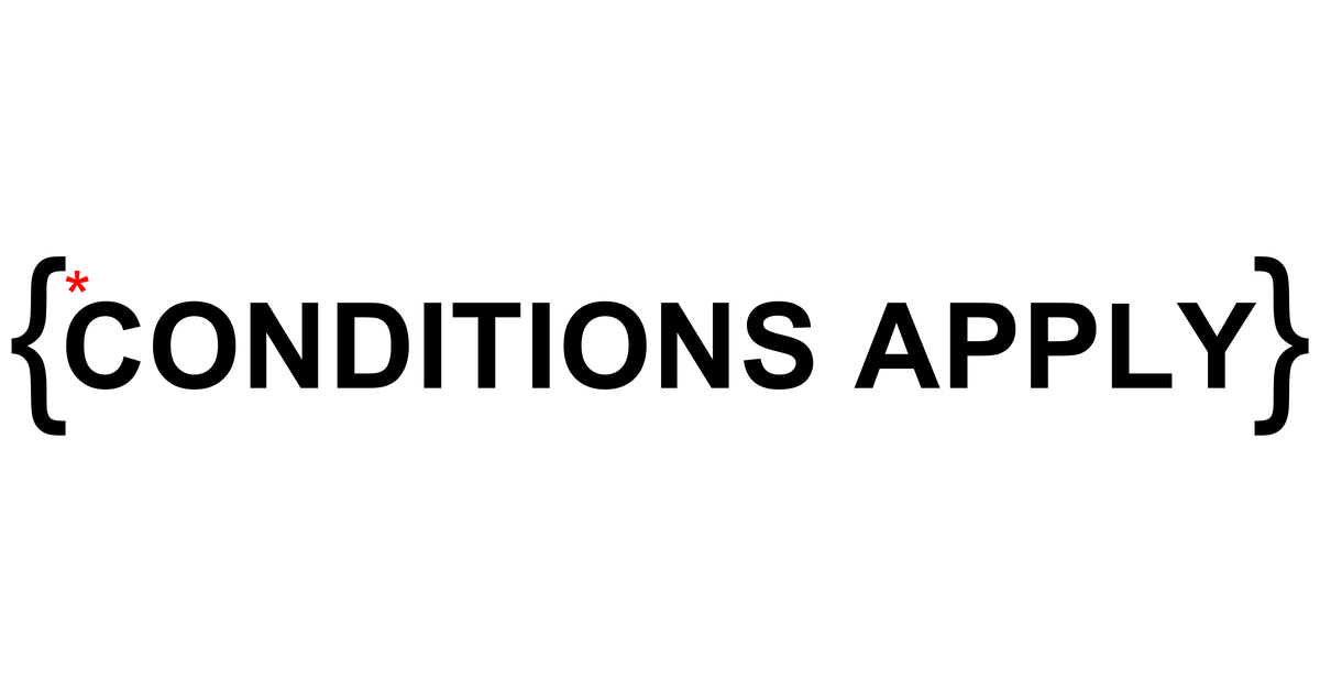 Conditions apply – conditions apply